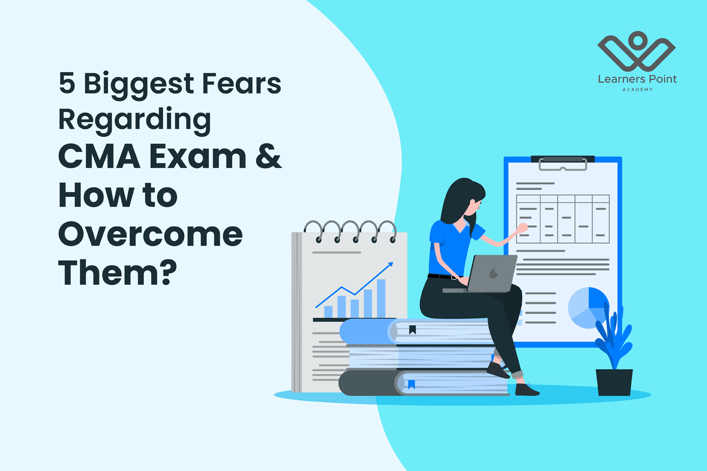 5 Biggest Fears Regarding CMA Exam & How to Overcome Them?